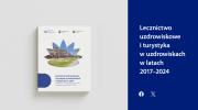 Lecznictwo uzdrowiskowe i turystyka w uzdrowiskach w latach 2017-2024
